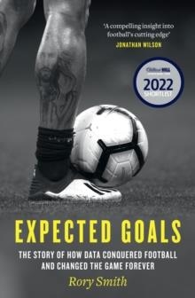 EXPECTED GOALS : THE STORY OF HOW DATA CONQUERED FOOTBALL AND CHANGED THE GAME FOREVER | 9780008484071 | RORY SMITH