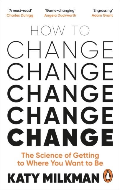 HOW TO CHANGE : THE SCIENCE OF GETTING FROM WHERE YOU ARE TO WHERE YOU WANT TO BE | 9781785043734 | KATY MILKMAN