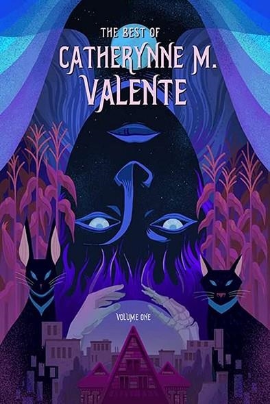 THE BEST OF CATHERYNNE M. VALENTE, VOLUME ONE | 9781645240778 | CATHERYNNE M VALENTE