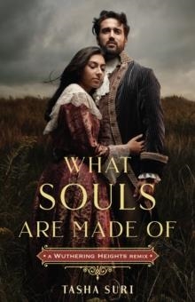 WHAT SOULS ARE MADE OF: A WUTHERING HEIGHTS REMIX | 9781250773500 | TASHA SURI