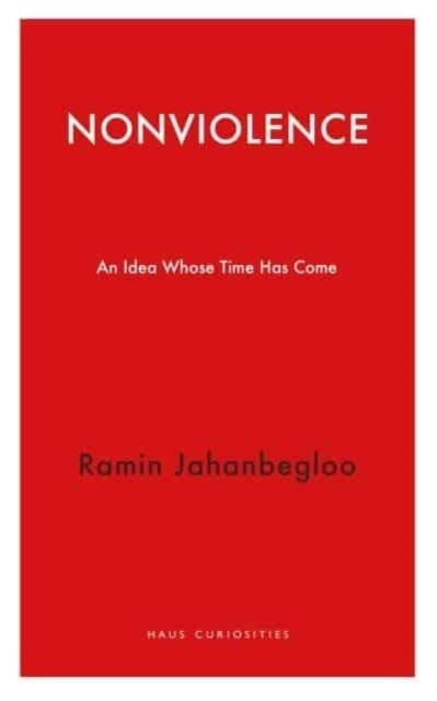 NONVIOLENCE : AN IDEA WHOSE TIME HAS COME | 9781913368791 | RAMIN JAHANBEGLOO
