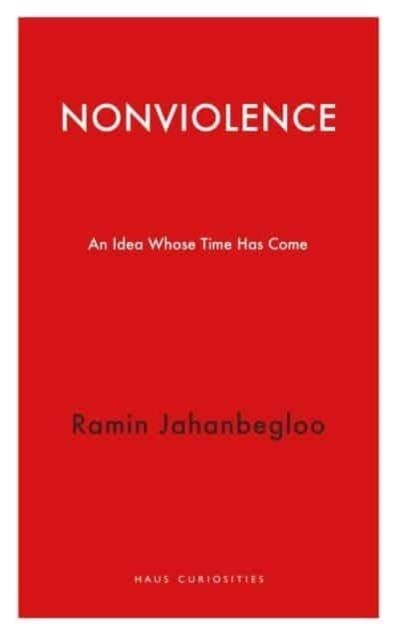 NONVIOLENCE : AN IDEA WHOSE TIME HAS COME | 9781913368791 | RAMIN JAHANBEGLOO