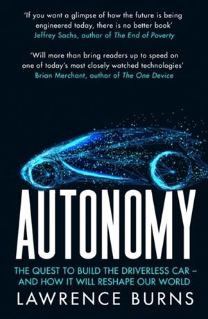 AUTONOMY : THE QUEST TO BUILD THE DRIVERLESS CAR AND HOW IT WILL RESHAPE OUR WORLD | 9780008302108 | LAWRENCE BURNS