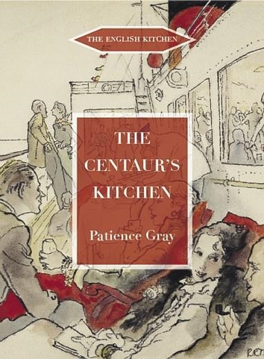 THE CENTAUR'S KITCHEN : A BOOK OF FRENCH, ITALIAN, GREEK AND CATALAN DISHES FOR SHIPS' COOKS ON THE BLUE FUNNEL LINE | 9781903018736 | PATIENCE GRAY