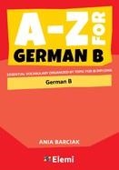 A-Z FOR GERMAN B: ESSENTIAL VOCABULARY ORGANIZED BY TOPIC FOR IB DIPLOMA *NOT RETURNABLE* | 9781916413153
