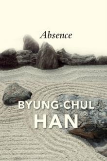 ABSENCE : ON THE CULTURE AND PHILOSOPHY OF THE FAR EAST | 9781509546206 | BYUNG-CHUL HAN