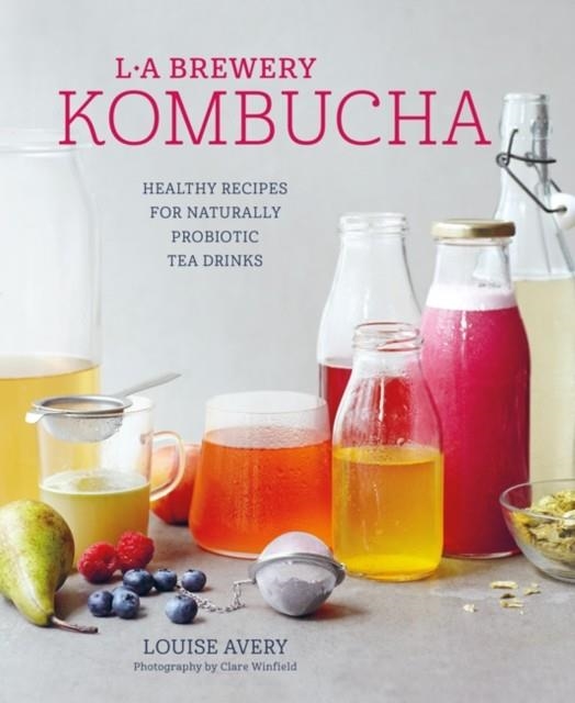 KOMBUCHA : HEALTHY RECIPES FOR NATURALLY FERMENTED TEA DRINKS | 9781788790369 | LOUISE AVERY