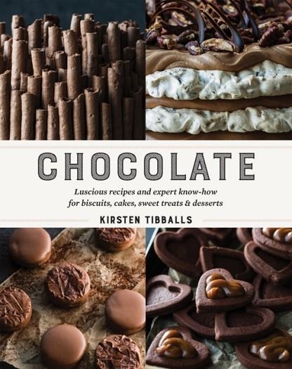 CHOCOLATE : LUSCIOUS RECIPES AND EXPERT KNOW-HOW FOR BISCUITS, CAKES, SWEET TREATS AND DESSERTS | 9781743366134 | KIRSTEN TIBBALLS