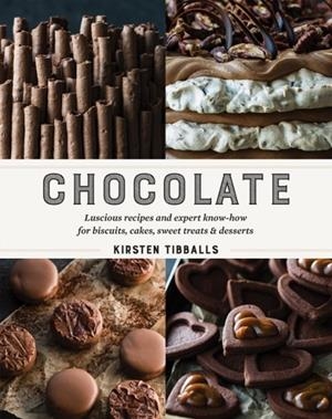 CHOCOLATE : LUSCIOUS RECIPES AND EXPERT KNOW-HOW FOR BISCUITS, CAKES, SWEET TREATS AND DESSERTS | 9781743366134 | KIRSTEN TIBBALLS