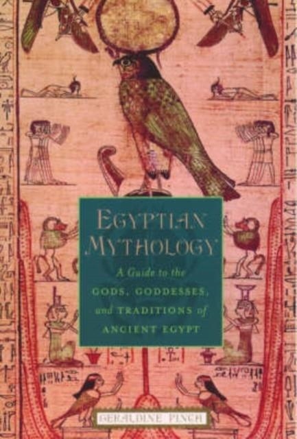 EGYPTIAN MYTHOLOGY: A GUIDE TO THE GODS, GODDESSES, AND TRADITIONS OF ANCIENT EGYPT | 9780195170245 | GERALDINE PINCH