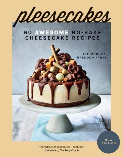 PLEESECAKES : 60 AWESOME NO-BAKE CHEESECAKE RECIPES | 9781787138506 | JOE MORUZZI