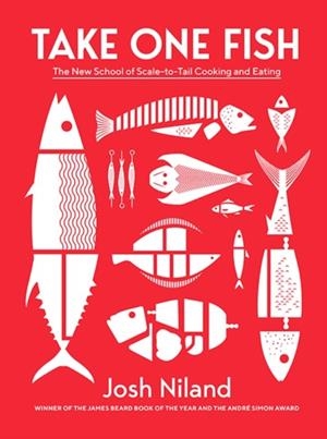 TAKE ONE FISH : THE NEW SCHOOL OF SCALE-TO-TAIL COOKING AND EATING | 9781743796634 | JOSH NILAND