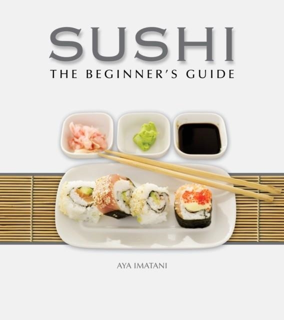 SUSHI: THE BEGINNER'S GUIDE | 9780982293966 | AYA IMATANI