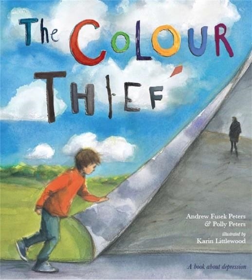 THE COLOUR THIEF : A FAMILY'S STORY OF DEPRESSION | 9780750280532 | ANDREW FUSEK PETERS,POLLY PETERS