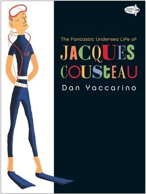 THE FANTASTIC UNDERSEA LIFE OF JACQUES COUSTEAU | 9780375844706 | DAN YACCARINO