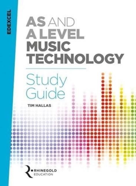 EDEXCEL AS AND A LEVEL MUSIC TECHNOLOGY STUDY GUIDE | 9781785586026 | TIM HALLAS 