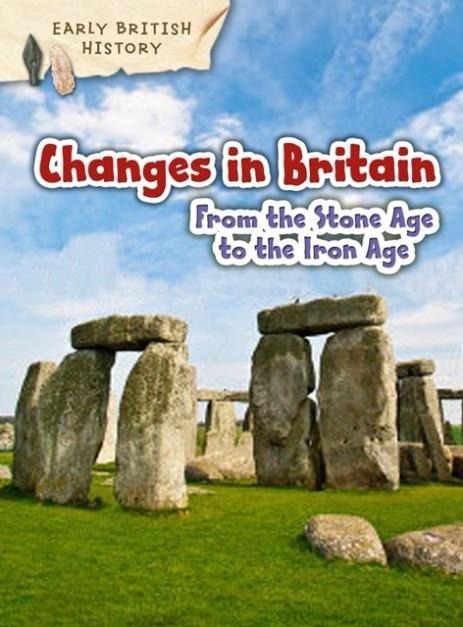 CHANGES IN BRITAIN FROM THE STONE AGE TO THE IRON AGE | 9781406291117 | CLAIRE THROP 