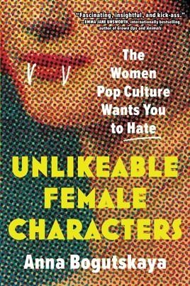 UNLIKEABLE FEMALE CHARACTERS | 9781728274744 | ANNA BOGUTSKAYA