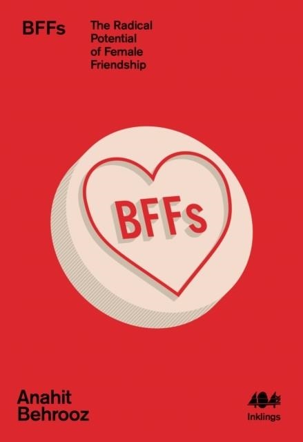 BFFS : THE RADICAL POTENTIAL OF FEMALE FRIENDSHIP : 15 | 9781912489725 |  ANAHIT BEHROOZ