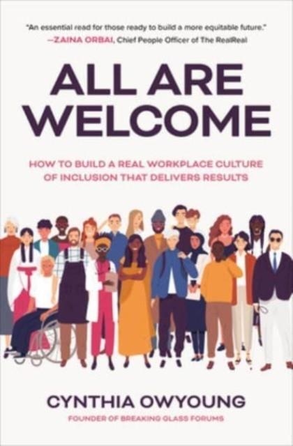 ALL ARE WELCOME: HOW TO BUILD A REAL WORKPLACE CULTURE OF INCLUSION THAT DELIVERS RESULTS | 9781264269785 | CYNTHIA OWYOUNG