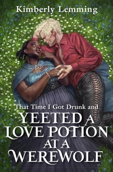THAT TIME I GOT DRUNK AND YEETED A LOVE POTION AT A WEREWOLF  | 9781529431261 | KIMBERLY LEMMING