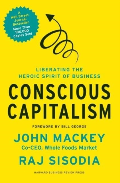 CONSCIOUS CAPITALISM : LIBERATING THE HEROIC SPIRIT OF BUSINESS | 9781422144206 | RAJ SISODA ; JOHN MACKEY
