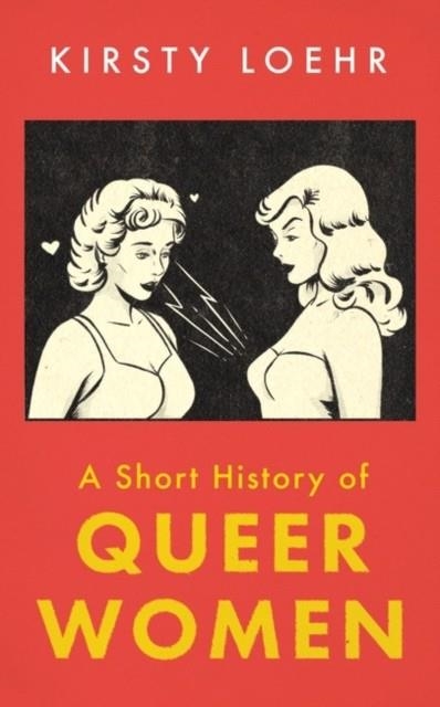 A SHORT HISTORY OF QUEER WOMEN | 9780861542840 | KIRSTY LOEHR