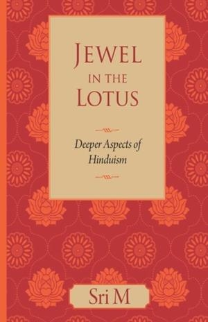 JEWEL IN THE LOTUS : DEEPER ASPECTS OF HINDUISM | 9788191009613 | SRI M