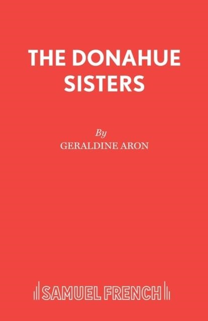 THE DONAHUE SISTERS | 9780573132346 | GERALDINE ARON