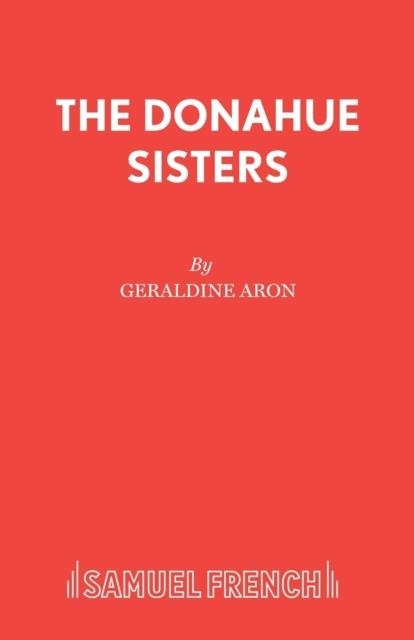 THE DONAHUE SISTERS | 9780573132346 | GERALDINE ARON