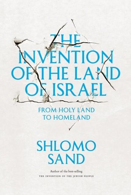 THE INVENTION OF THE LAND OF ISRAEL : FROM HOLY LAND TO HOMELAND | 9781781680834 | SHLOMO SAND