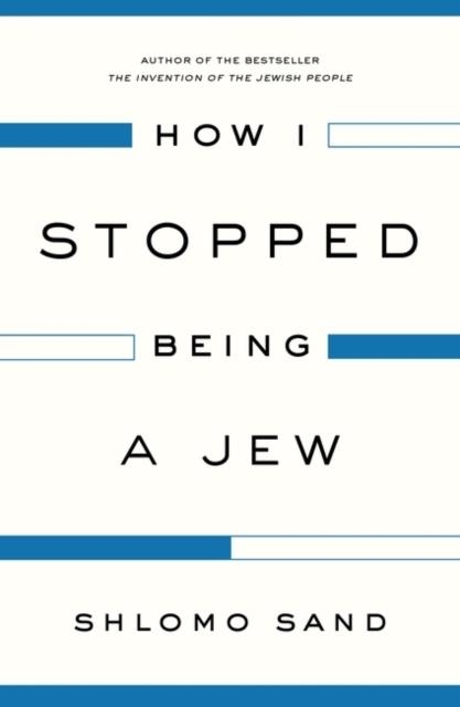 HOW I STOPPED BEING A JEW | 9781784782009 | SHLOMO SAND