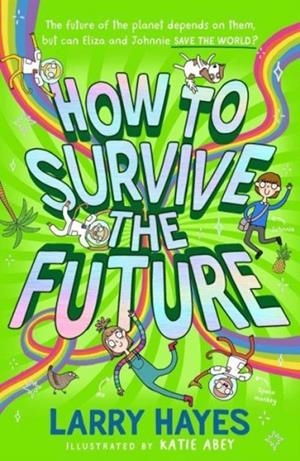 HOW TO SURVIVE THE FUTURE | 9781471198380 | LARRY HAYES