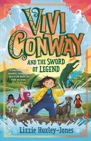 VIVI CONWAY AND THE SWORD OF LEGEND (1) | 9781913311421 | LIZZIE HUXLEY-JONES