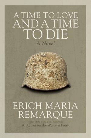 A TIME TO LOVE AND A TIME TO DIE | 9780449912508 | ERICH MARIA REMARQUE