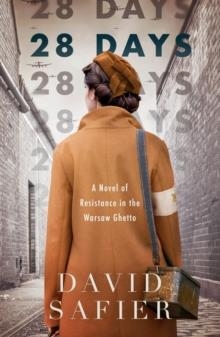 28 DAYS: A NOVEL OF RESISTANCE IN THE WARSAW GHETTO | 9781250821256 | DAVID SAFIER