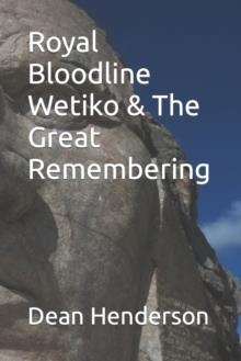 ROYAL BLOODLINE WETIKO & THE GREAT REMEMBERING | 9798372433731 | DEAN HENDERSON