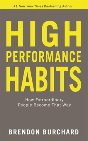 HIGH PERFORMANCE HABITS : HOW EXTRAORDINARY PEOPLE BECOME THAT WAY | 9781788176576 | BRENDON BURCHARD