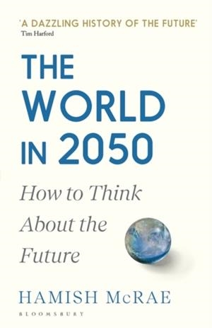 THE WORLD IN 2050 : HOW TO THINK ABOUT THE FUTURE | 9781526600066 | HAMISH MCRAE
