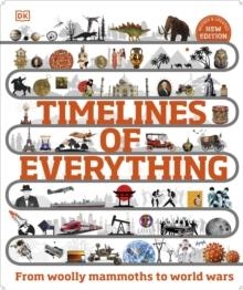 TIMELINES OF EVERYTHING : FROM WOOLLY MAMMOTHS TO WORLD WARS | 9780241569962 | DK