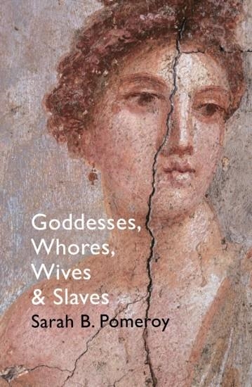GODDESSES, WHORES, WIVES AND SLAVES | 9781847923837 | SARAH B POMEROY 