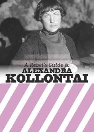 A REBEL'S GUIDE TO ALEXANDRA KOLLONTAI | 9781912926145 | EMMA DAVIS