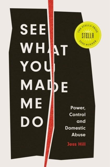 SEE WHAT YOU MADE ME DO : POWER, CONTROL AND DOMESTIC ABUSE | 9781787388260 | JESS HILL