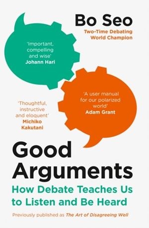 GOOD ARGUMENTS : HOW DEBATE TEACHES US TO LISTEN AND BE HEARD | 9780008498696 | BO SEO