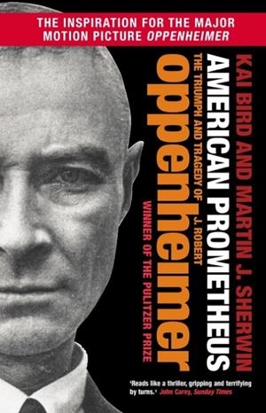 AMERICAN PROMETHEUS : THE TRIUMPH AND TRAGEDY OF J. ROBERT OPPENHEIMER | 9781838959708 | KAI BIRD