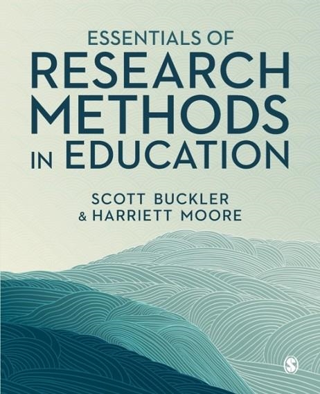ESSENTIALS OF RESEARCH METHODS IN EDUCATION | 9781529791136 | SCOTT BUCKLER