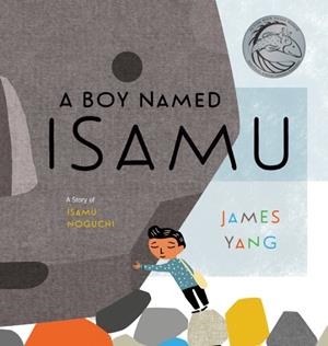 A BOY NAMED ISAMU : A STORY OF ISAMU NOGUCHI | 9780593203446