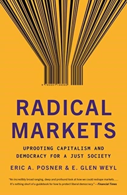 RADICAL MARKETS: UPROOTING CAPITALISM AND DEMOCRACY FOR A JUST SOCIETY | 9780691196060 | ERIC A POSNER, ERIC GLEN WEYL, VITALIK BUTERIN, JARON LANIER
