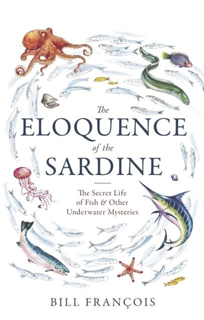 THE ELOQUENCE OF THE SARDINE | 9781472134059 | BILL FRANÇOIS