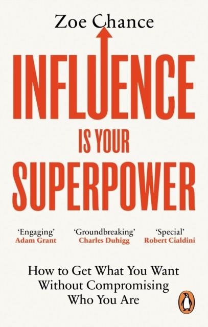 INFLUENCE IS YOUR SUPERPOWER : HOW TO GET WHAT YOU WANT WITHOUT COMPROMISING WHO YOU ARE | 9781785042386 | ZOE CHANCE